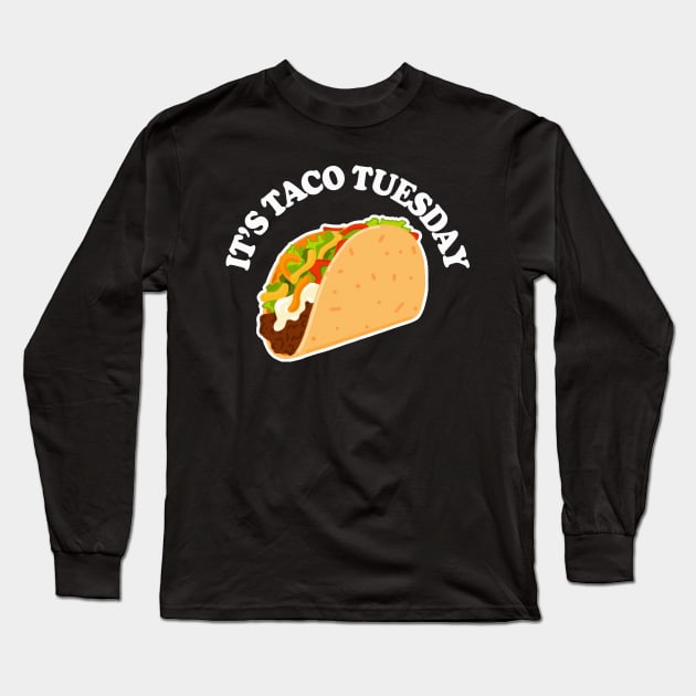 It's Taco Tuesday / TACO Lover Gift Long Sleeve T-Shirt by DankFutura